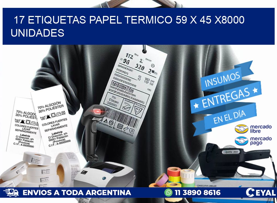 17 ETIQUETAS PAPEL TERMICO 59 x 45 X8000 UNIDADES