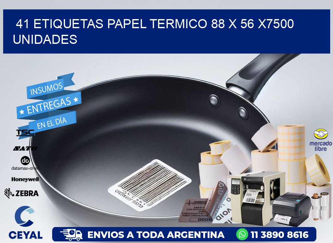 41 ETIQUETAS PAPEL TERMICO 88 x 56 X7500 UNIDADES