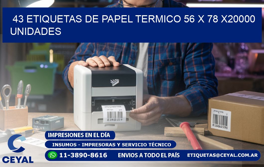 43 ETIQUETAS DE PAPEL TERMICO 56 x 78 X20000 UNIDADES