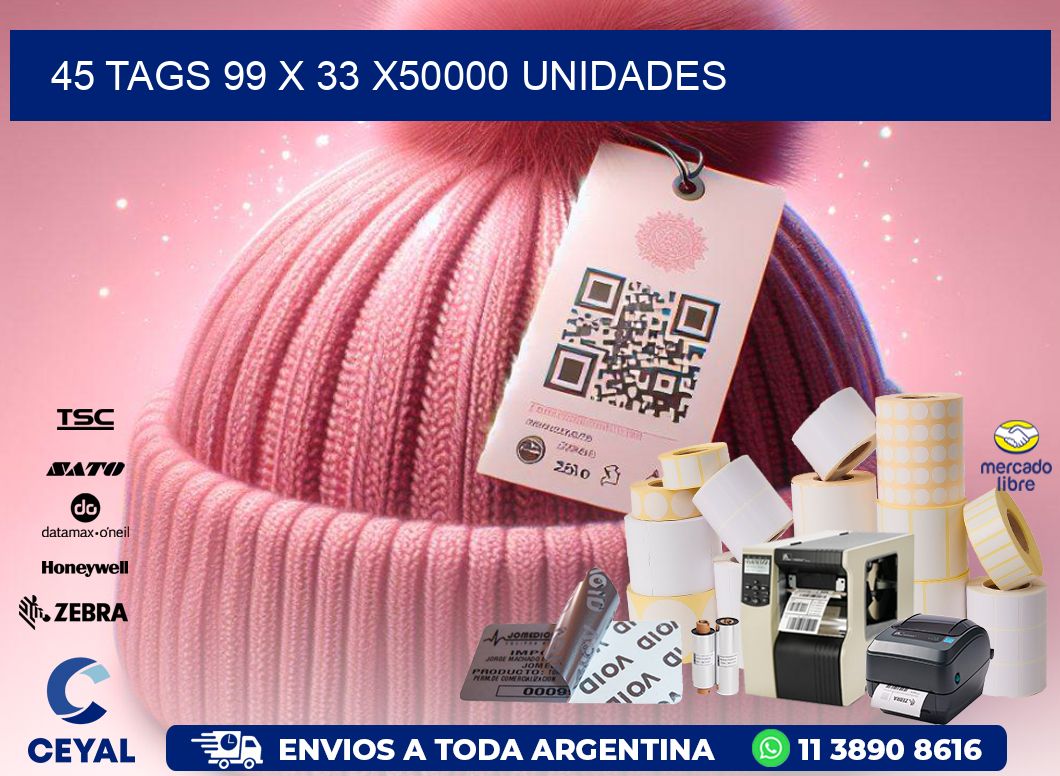 45 TAGS 99 x 33 X50000 UNIDADES