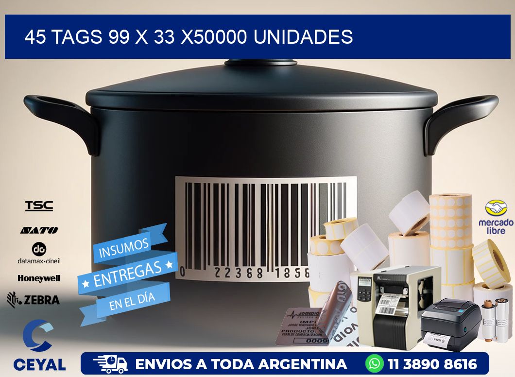 45 TAGS 99 x 33 X50000 UNIDADES