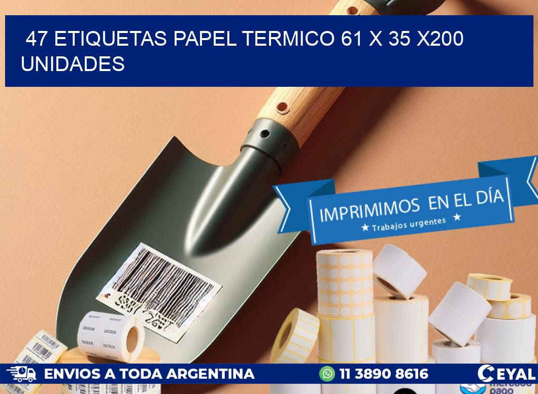 47 ETIQUETAS PAPEL TERMICO 61 x 35 x200 UNIDADES