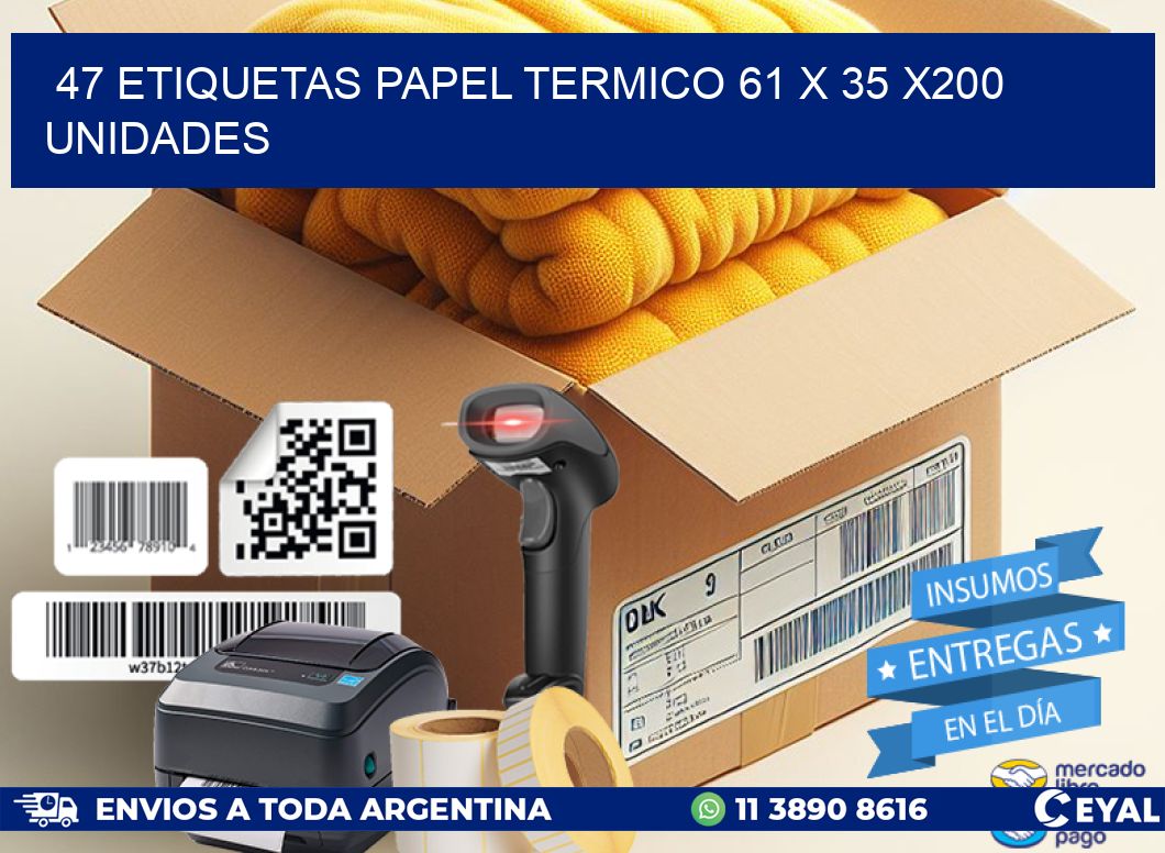 47 ETIQUETAS PAPEL TERMICO 61 x 35 x200 UNIDADES