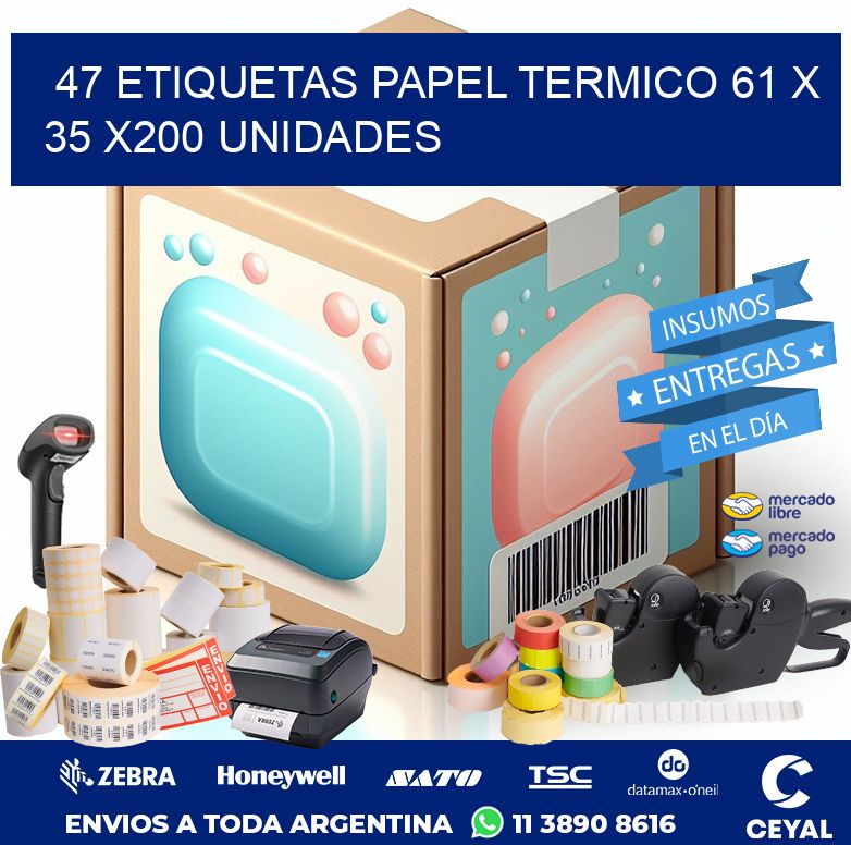 47 ETIQUETAS PAPEL TERMICO 61 x 35 x200 UNIDADES