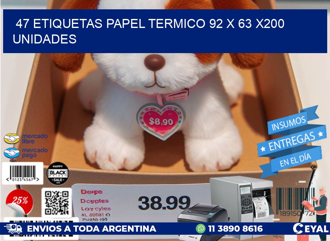 47 ETIQUETAS PAPEL TERMICO 92 x 63 x200 UNIDADES