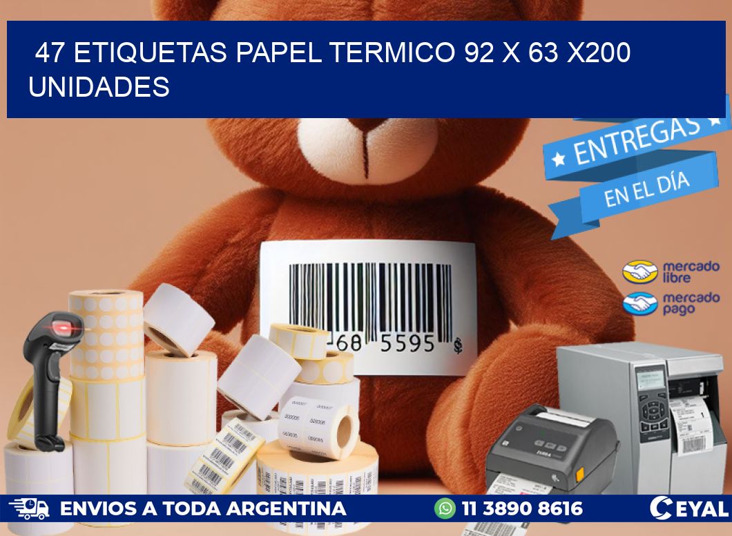 47 ETIQUETAS PAPEL TERMICO 92 x 63 x200 UNIDADES