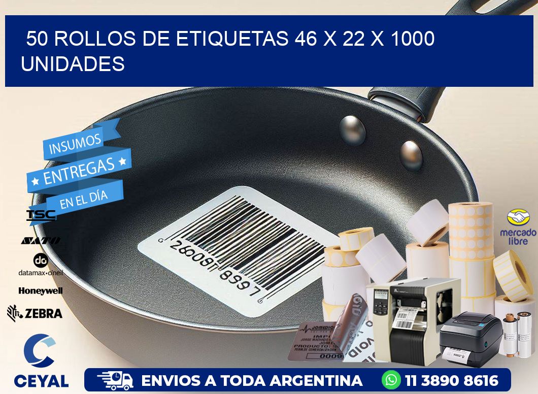 50 ROLLOS DE ETIQUETAS 46 x 22 X 1000 UNIDADES