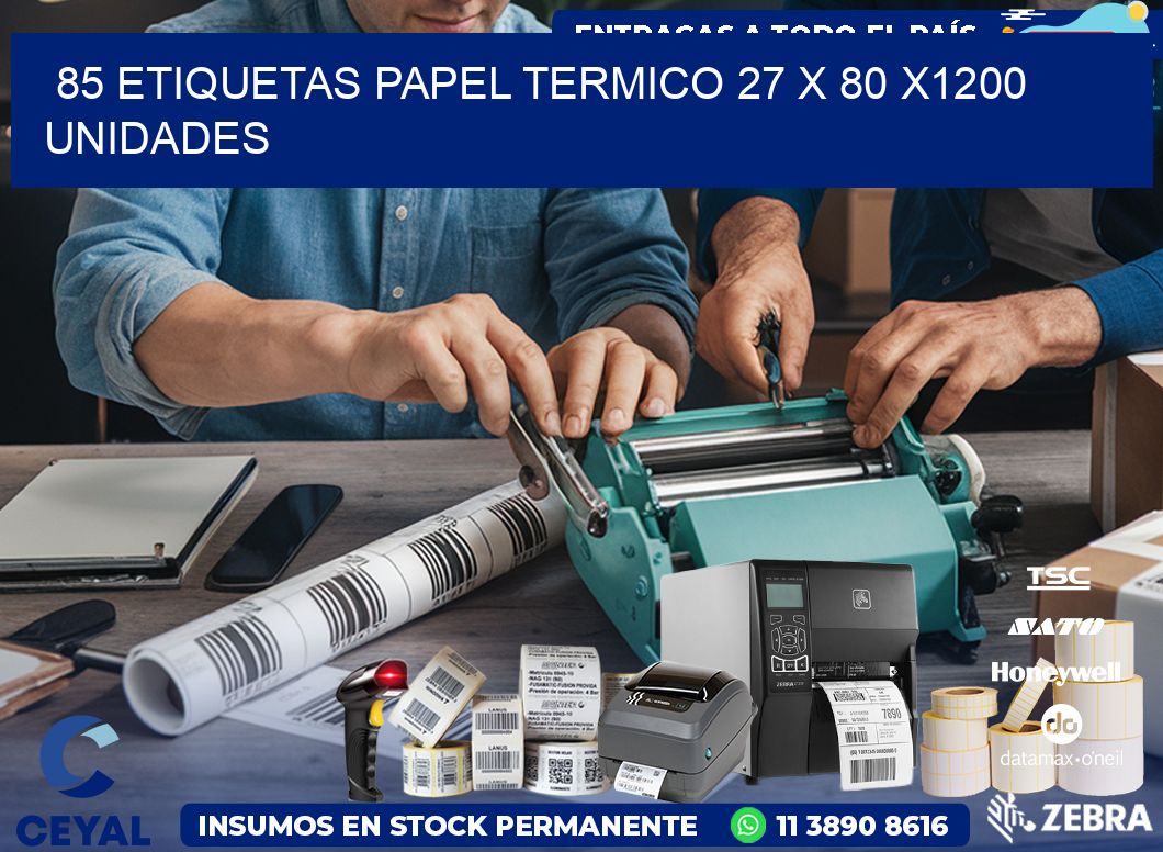 85 ETIQUETAS PAPEL TERMICO 27 x 80 X1200 UNIDADES