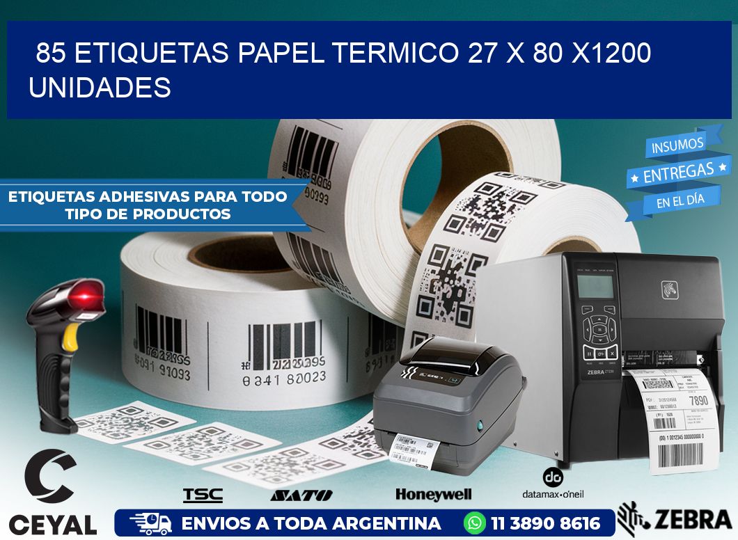 85 ETIQUETAS PAPEL TERMICO 27 x 80 X1200 UNIDADES