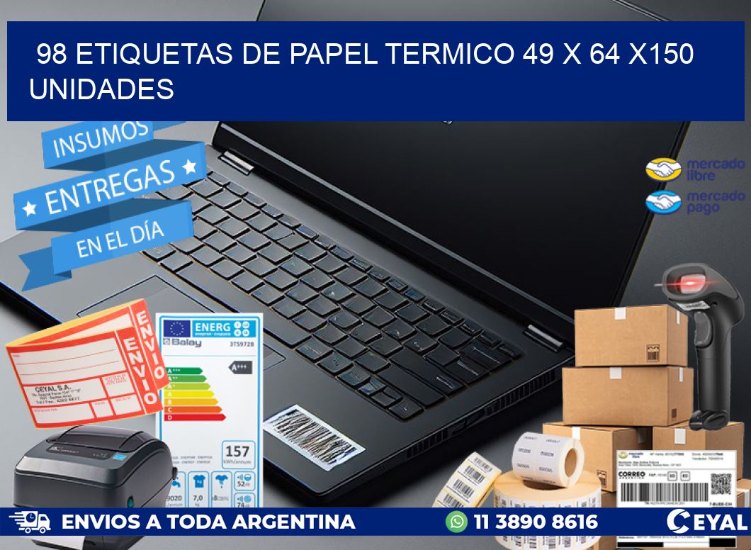 98 ETIQUETAS DE PAPEL TERMICO 49 x 64 x150 UNIDADES