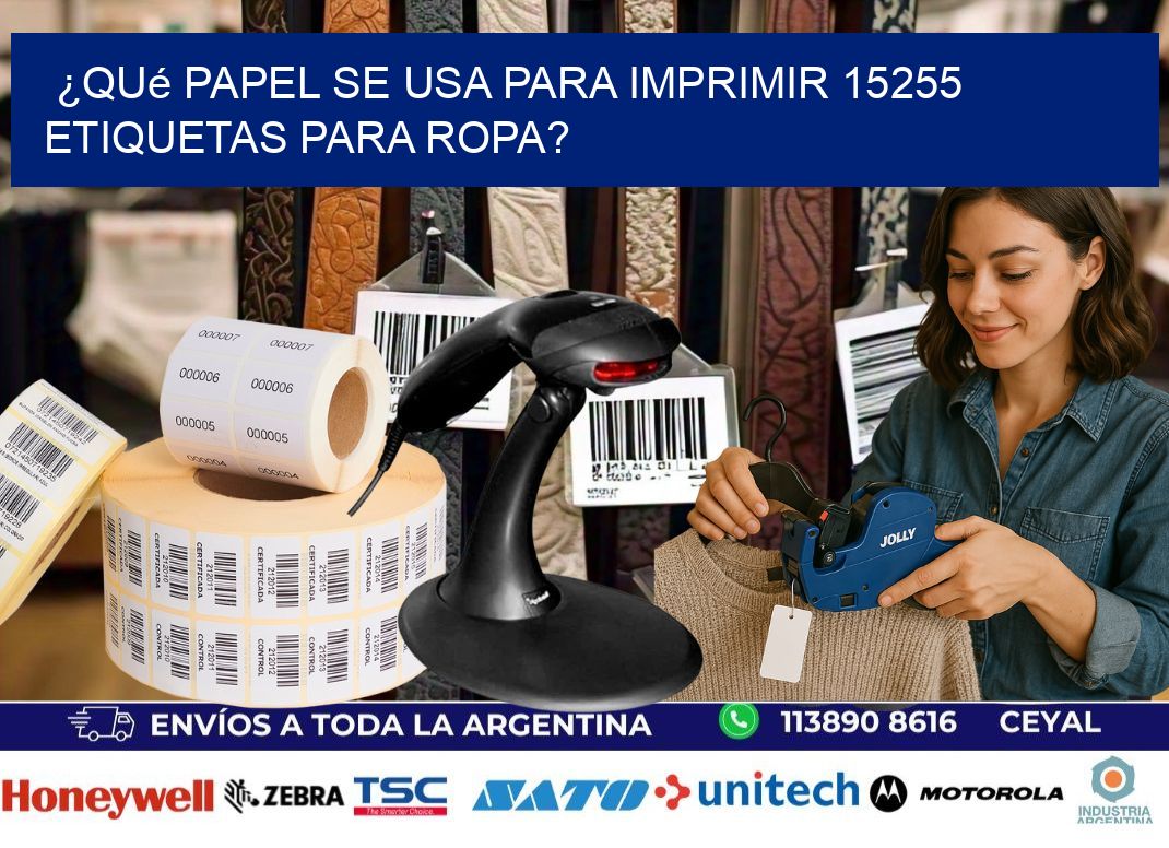 ¿Qué papel se usa para imprimir 15255 etiquetas para ropa?