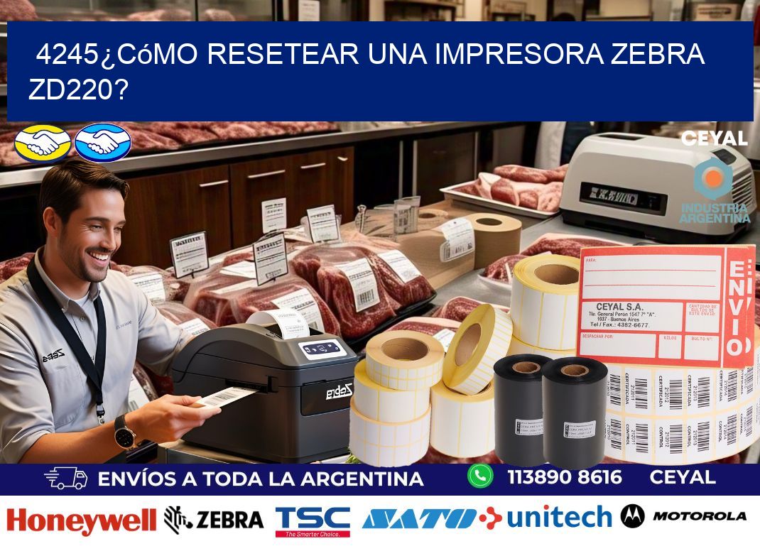 4245¿Cómo resetear una impresora Zebra ZD220?