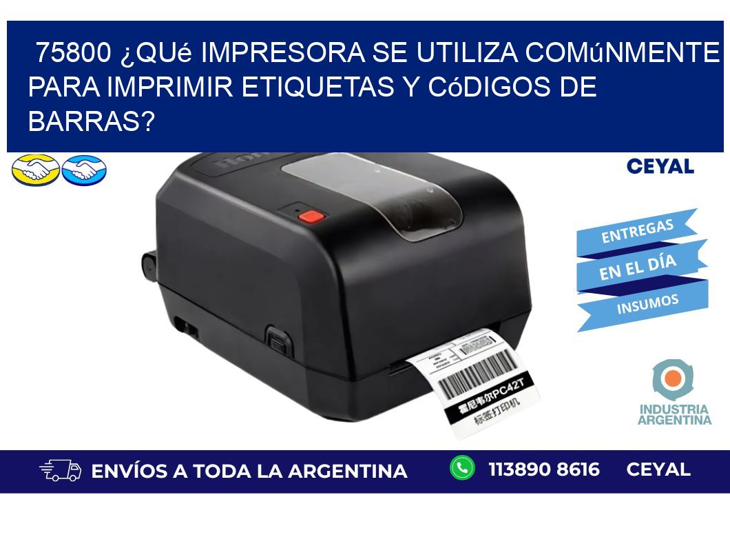 75800 ¿Qué impresora se utiliza comúnmente para imprimir etiquetas y códigos de barras?