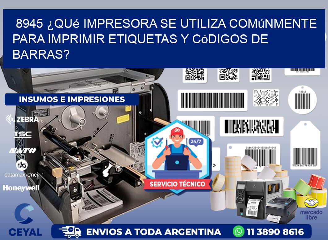 8945 ¿Qué impresora se utiliza comúnmente para imprimir etiquetas y códigos de barras?