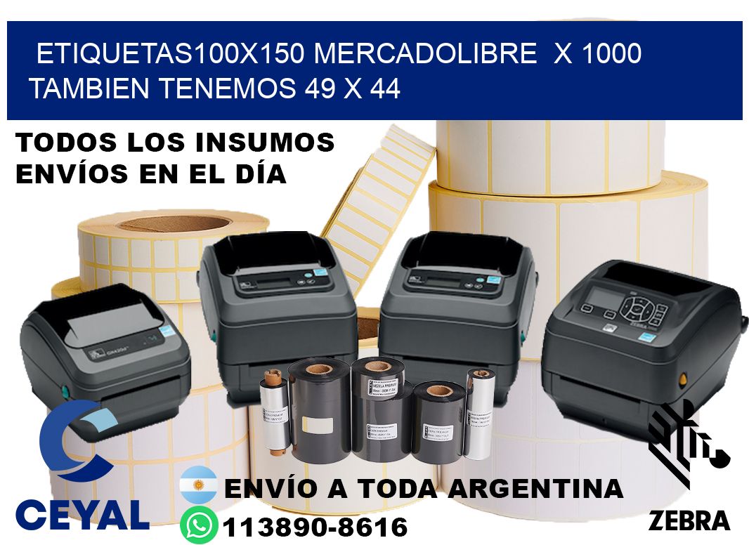 etiquetas100x150 mercadolibre  x 1000 tambien tenemos 49 x 44