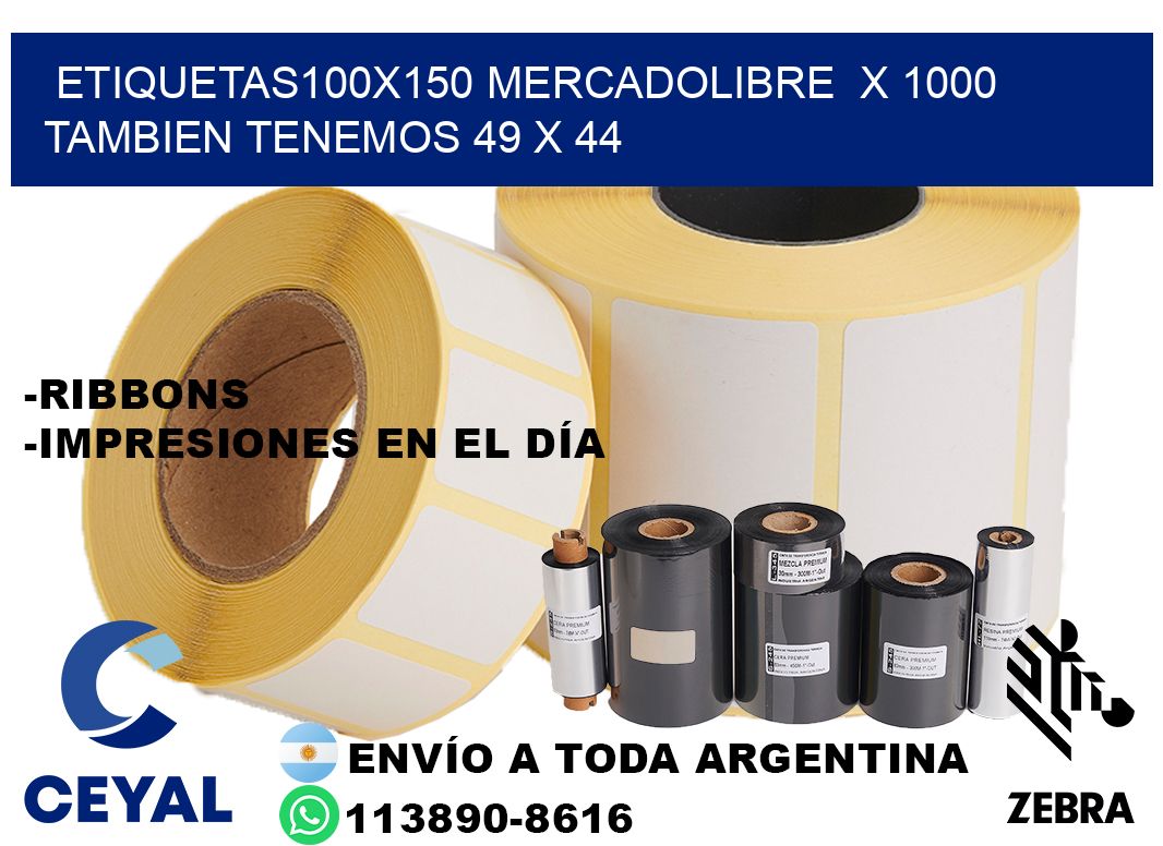 etiquetas100x150 mercadolibre  x 1000 tambien tenemos 49 x 44