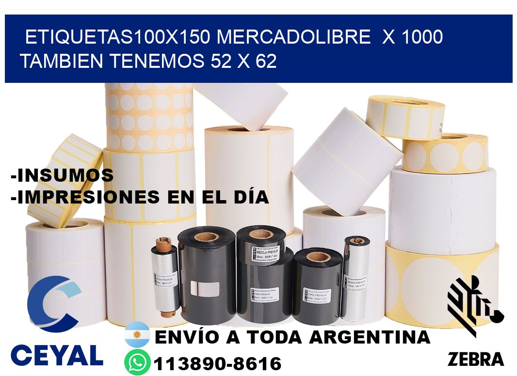 etiquetas100x150 mercadolibre  x 1000 tambien tenemos 52 x 62