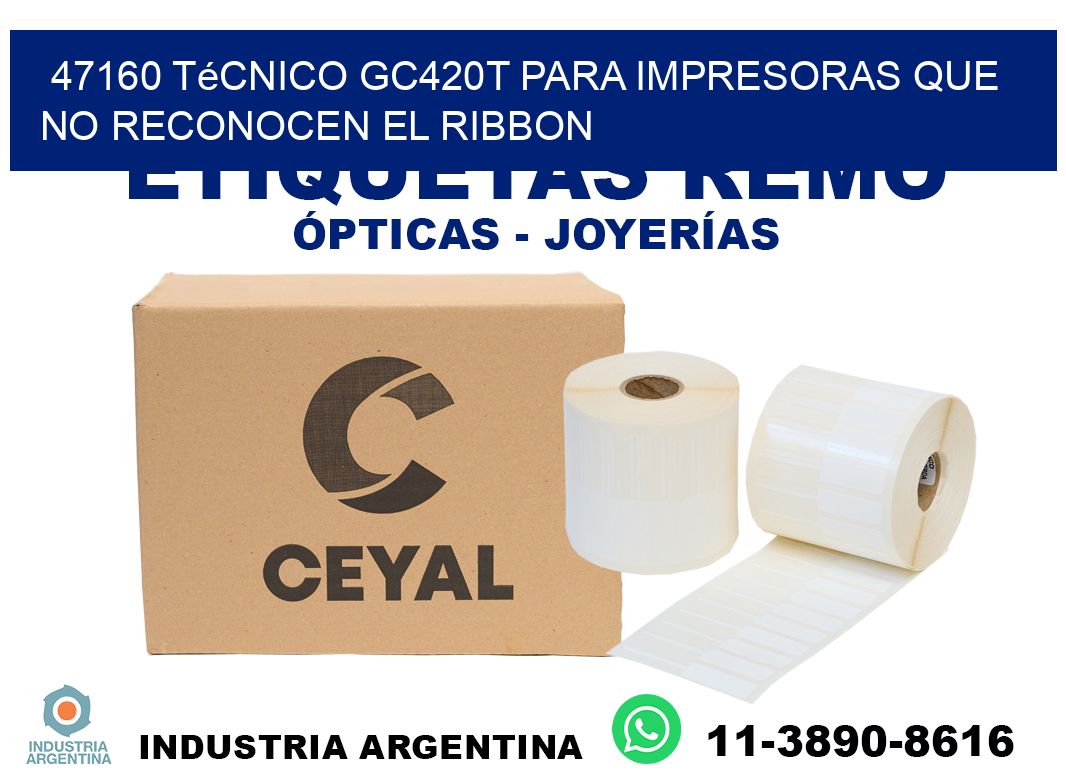 47160 técnico gc420t para impresoras que no reconocen el ribbon