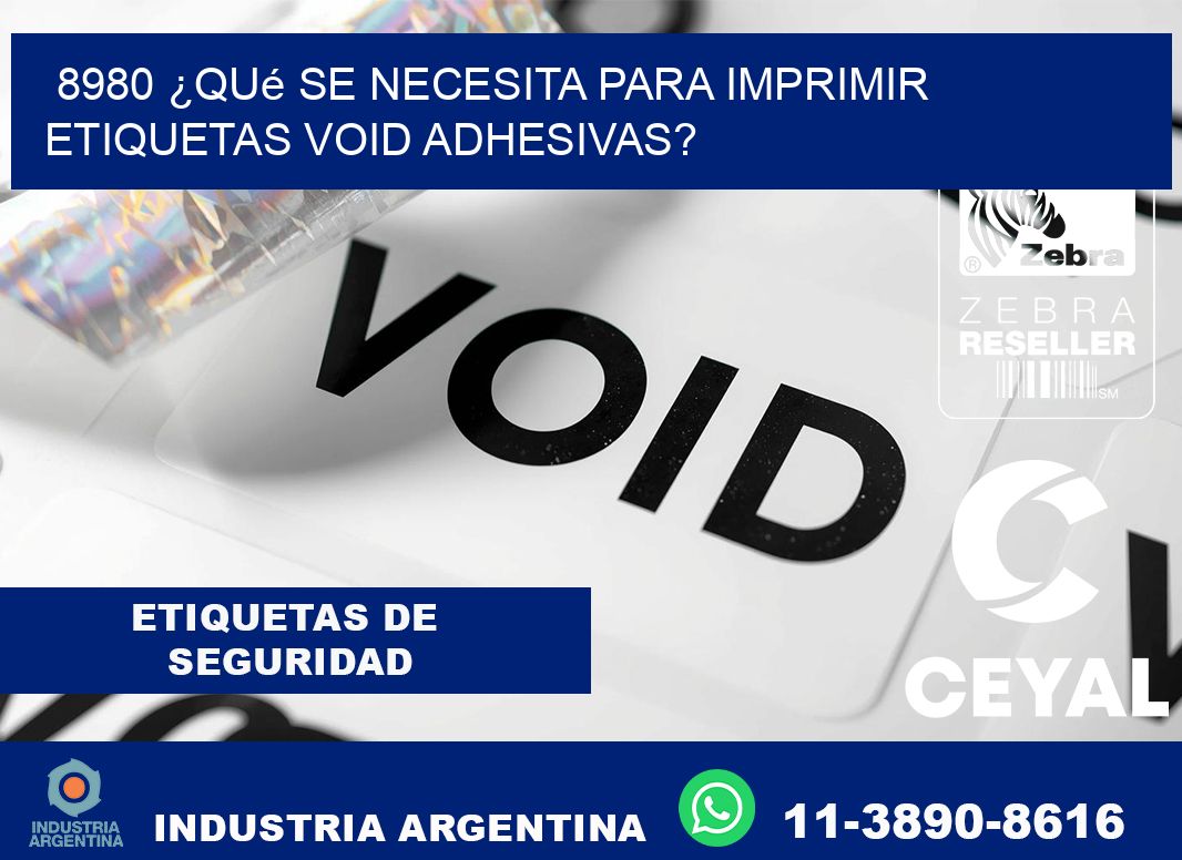 8980 ¿Qué se necesita para imprimir etiquetas void adhesivas?