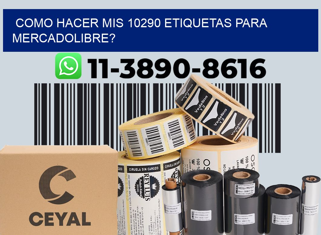 como hacer mis 10290 etiquetas para mercadolibre?