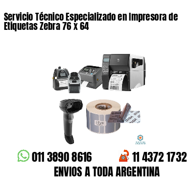 Servicio Técnico Especializado en Impresora de Etiquetas Zebra 76 x 64