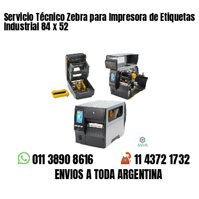 Servicio Técnico Zebra para Impresora de Etiquetas Industrial 84 x 52