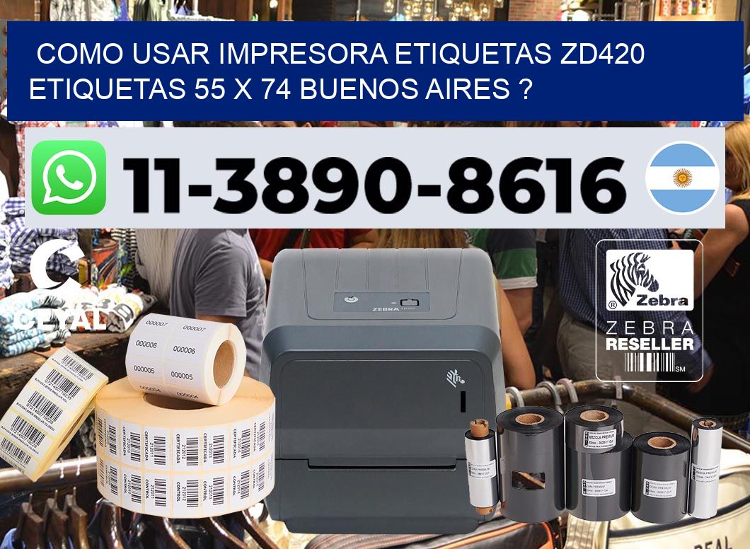 como usar impresora etiquetas zd420 etiquetas 55 x 74 Buenos Aires ?