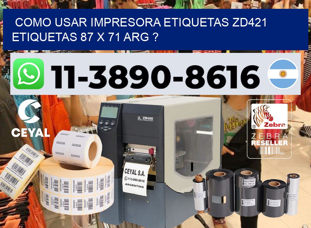 como usar impresora etiquetas zd421 etiquetas 87 x 71 ARG ?