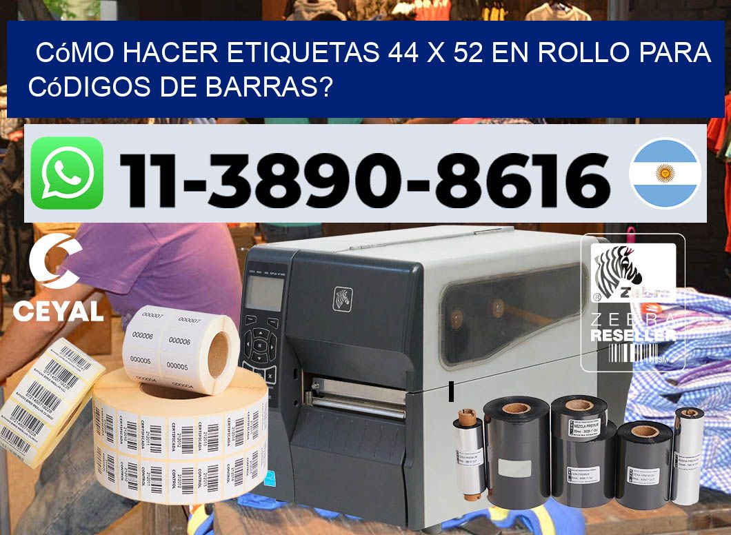 Cómo hacer etiquetas 44 x 52 en rollo para códigos de barras?