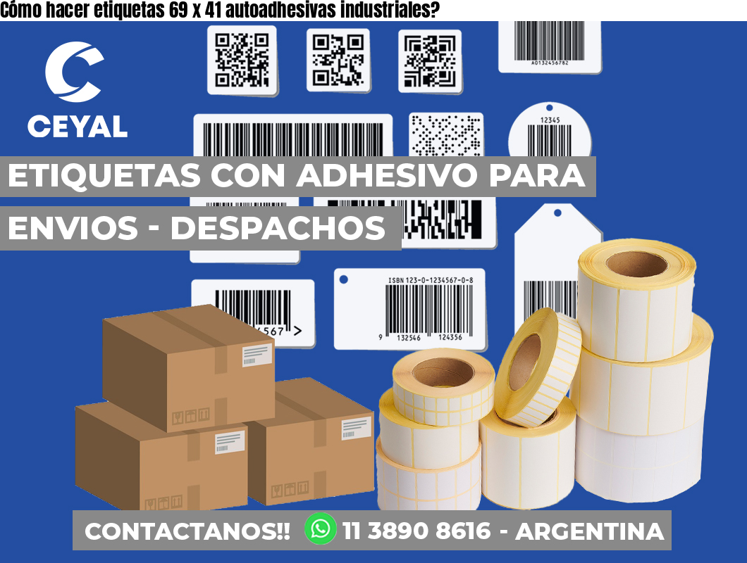 Cómo hacer etiquetas 69 x 41 autoadhesivas industriales?