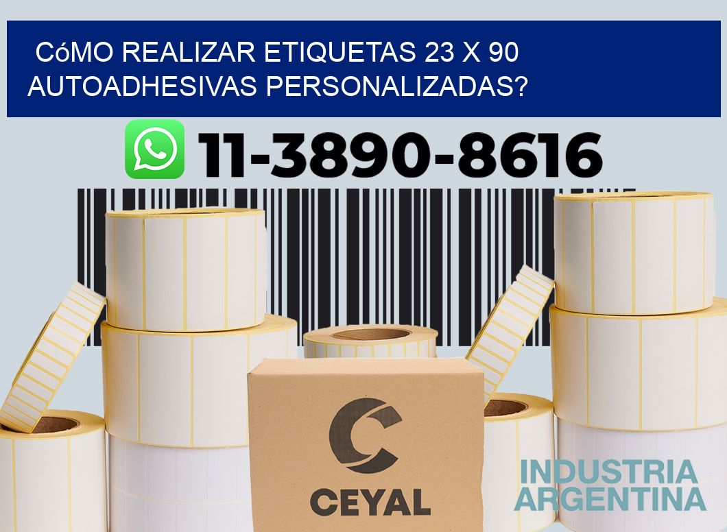 Cómo realizar etiquetas 23 x 90 autoadhesivas personalizadas?