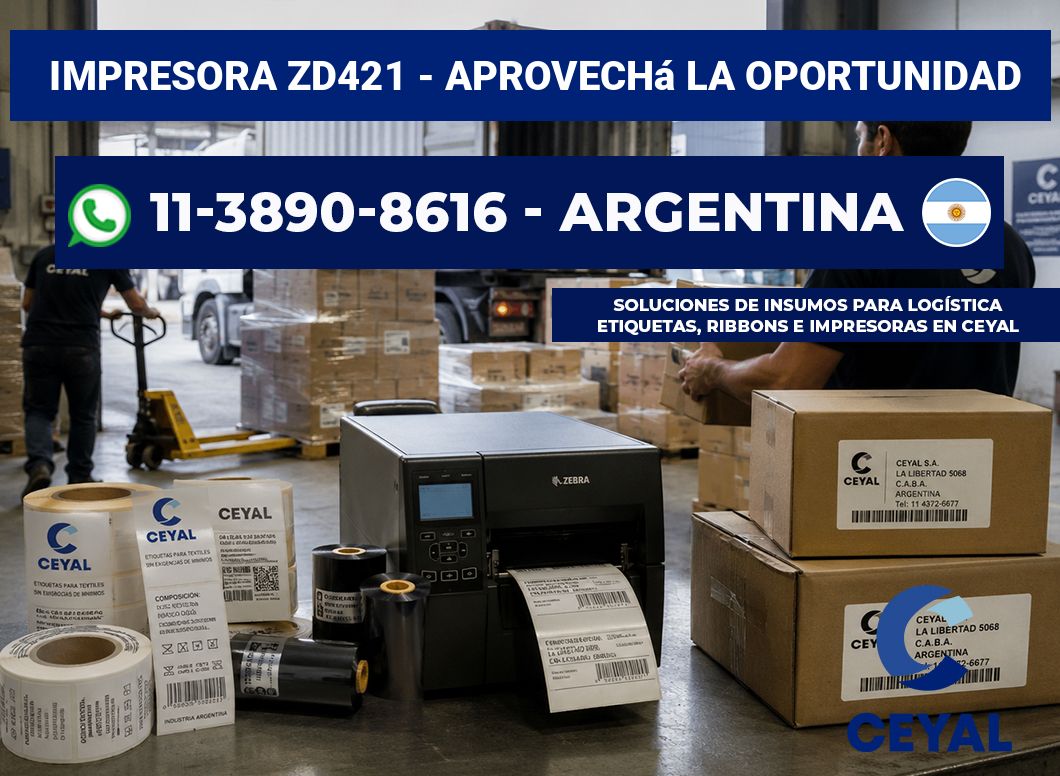 IMPRESORA ZD421 - Aprovechá la oportunidad