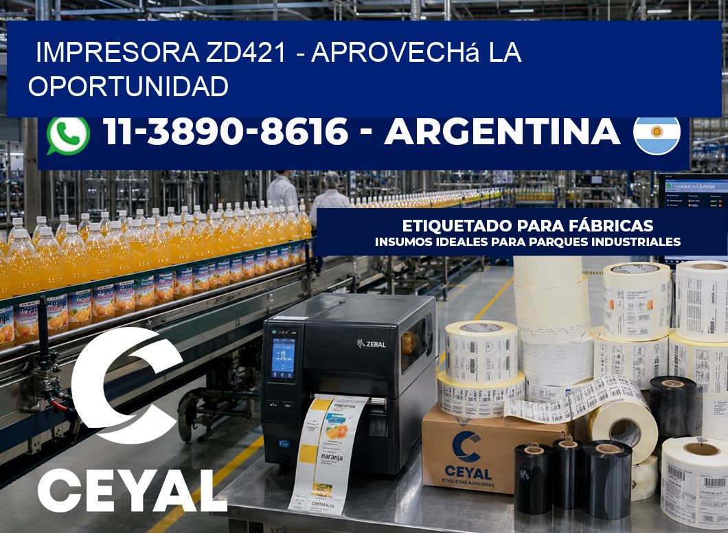 IMPRESORA ZD421 – Aprovechá la oportunidad